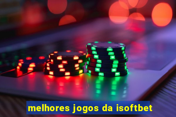 melhores jogos da isoftbet